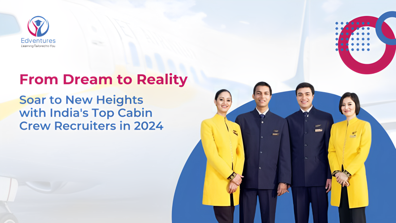 From Dream to Reality: Soar to New Heights with India's Top Cabin Crew Recruiters in 2024